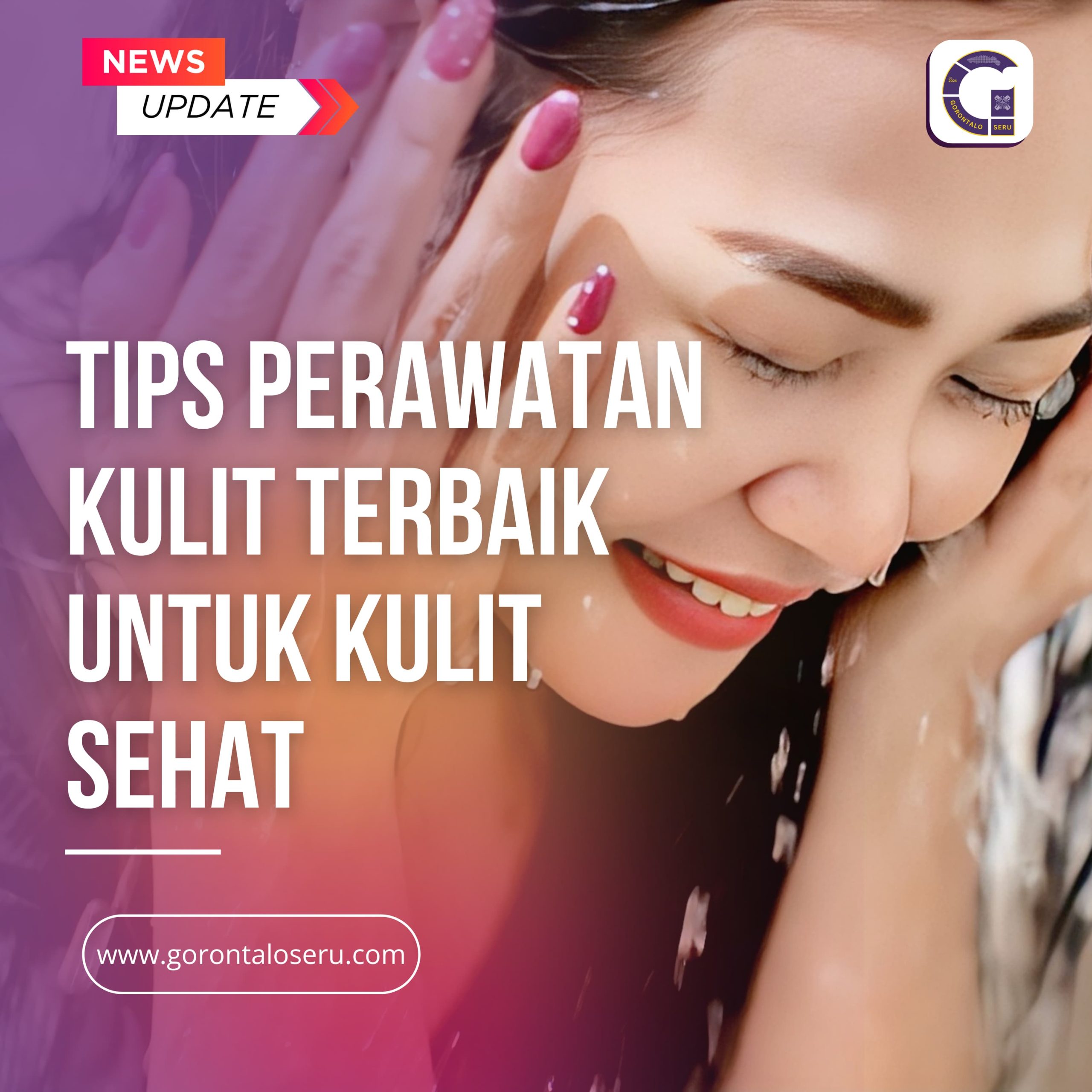 Tips Perawatan Kulit (Skincare Routine) Terbaik untuk Kulit Sehat dan Bercahaya