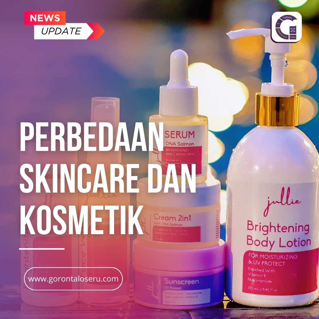 Perbedaan Skincare dan Kosmetik: Apa yang Harus Anda Ketahui!?